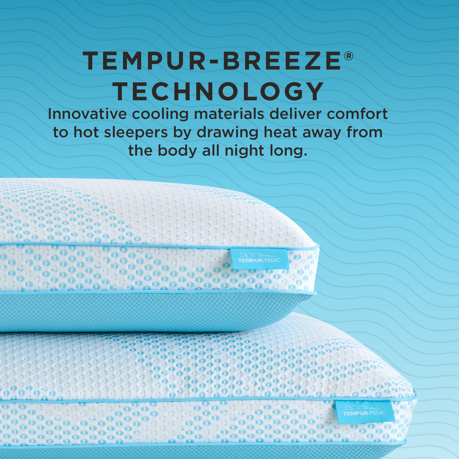 Tempur-Breeze ProHi Pillow technology: innovative cooling materials deliver comfort to hot sleepers by drawing heat away from the body all night long.