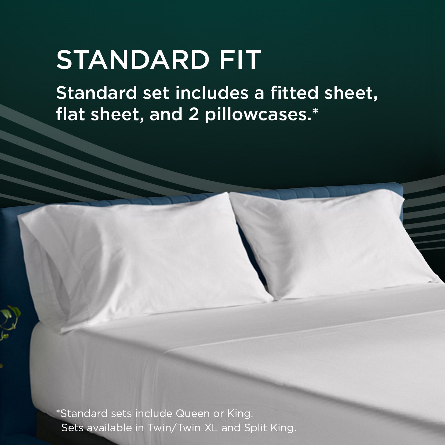 Tempur-pedic TEMPUR-Adapt® Luxe Egyptian Sheets standard fit. Standard set includes a fitted sheet, flat sheet, and 2 pillowcases. Standard sets include Queen or King. Sets available in Twin/Twin XL and Split King.