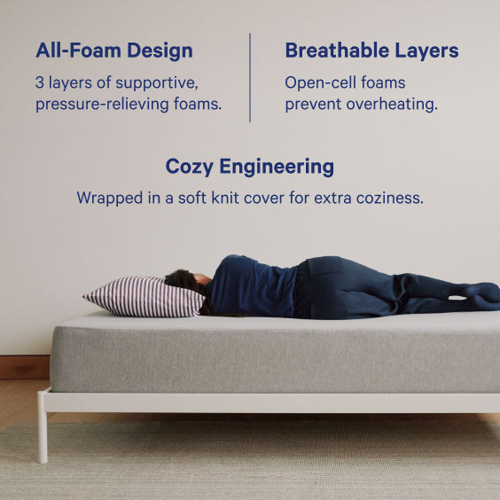 Casper One Mattress. All-Foam Design - 3 layers of supportive, pressure-relieving foams. Breathable Layers - Open-cell foams prevent overheating. Cozy Engineering - Wrapped in a soft knit cover for extra coziness.
